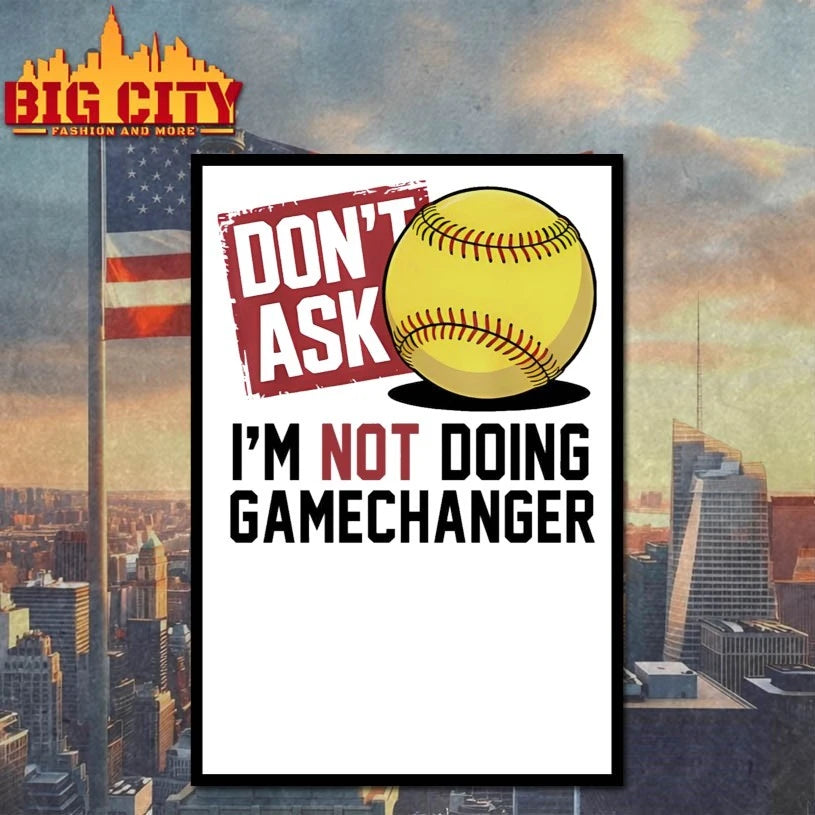 Don’t Ask I’m Not Doing Gamechanger shirt