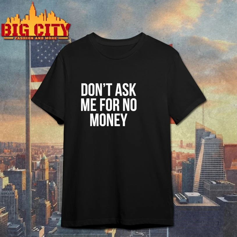 Don’t Ask Me For No Money shirts