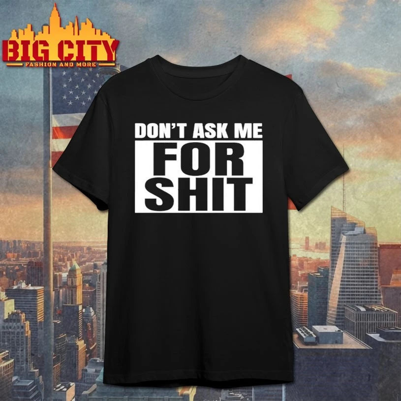 Don’t Ask Me For Shit shirt