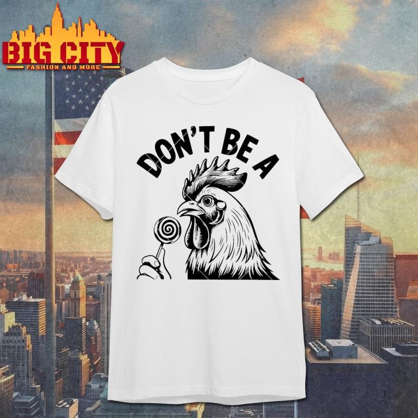Don’t Be A cock Shirt