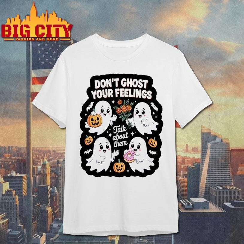 Don’t Ghost Your Feelings Halloween New Shirt