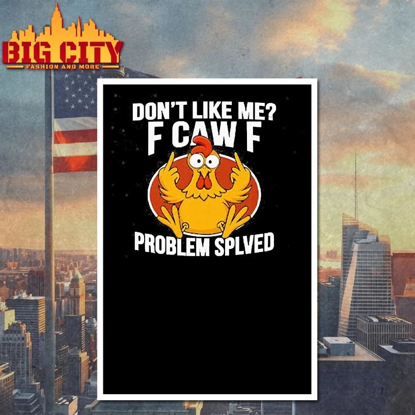 Don’t Like Me F-Caw-F Problem Solved Shirt