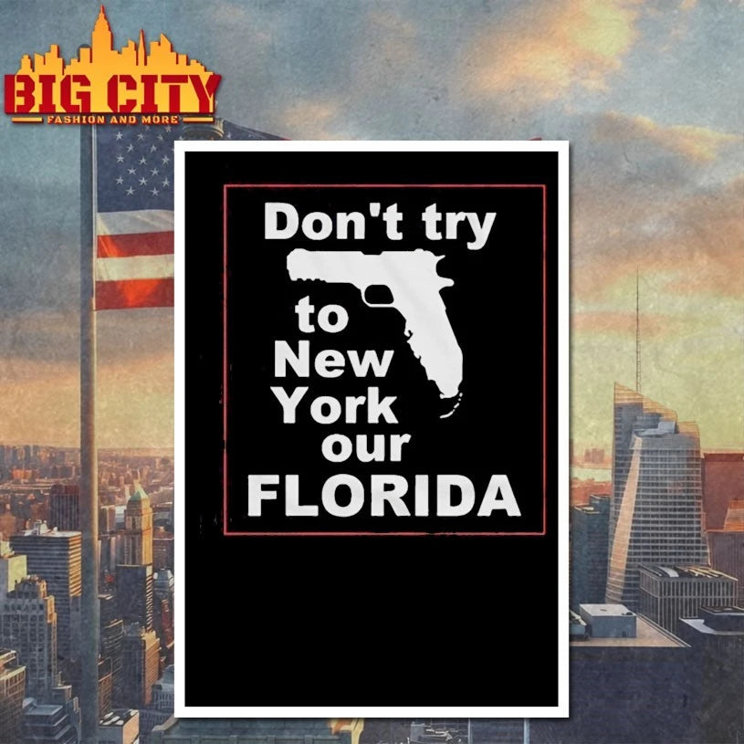 Dont Try To New York Our Florida Shirt
