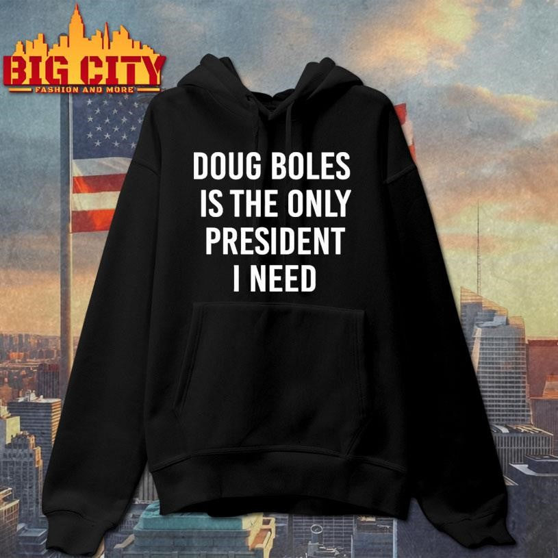 Doug Boles Is The Only President I Need Shirt