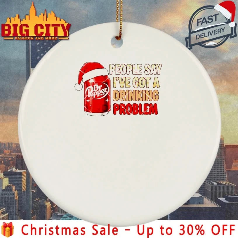 Dr Pepper Christmas People Say I’ve Got A Drinking Problem shirt