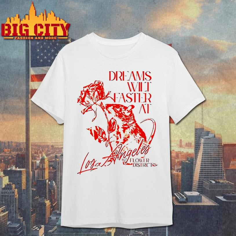 Dreams wilt faster at Los Angeles shirt