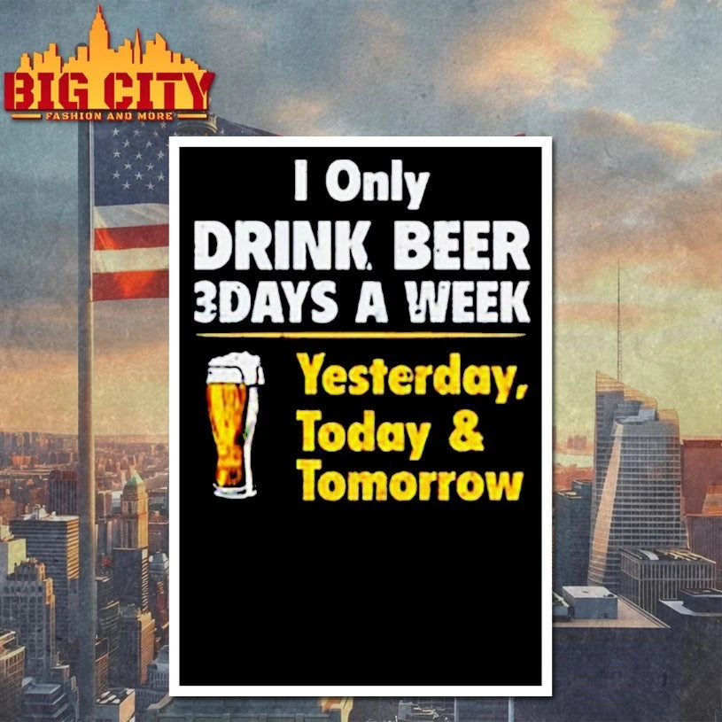 Drink Beer 3 Days A Week Yesterday Today And Tomorrow Shirt