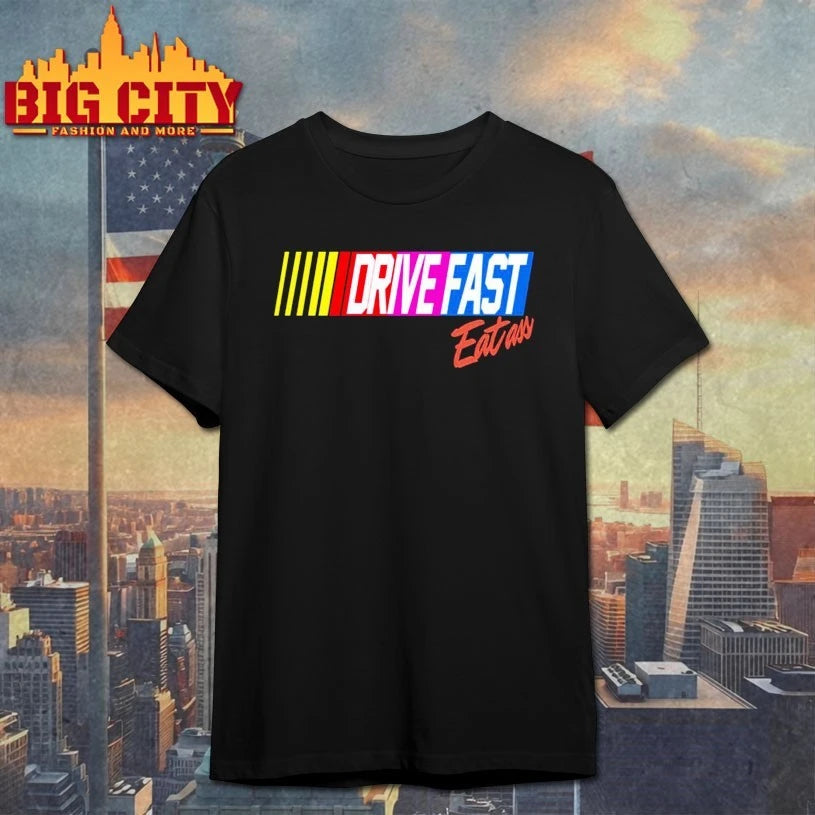Drive Fast Eat Ass shirt