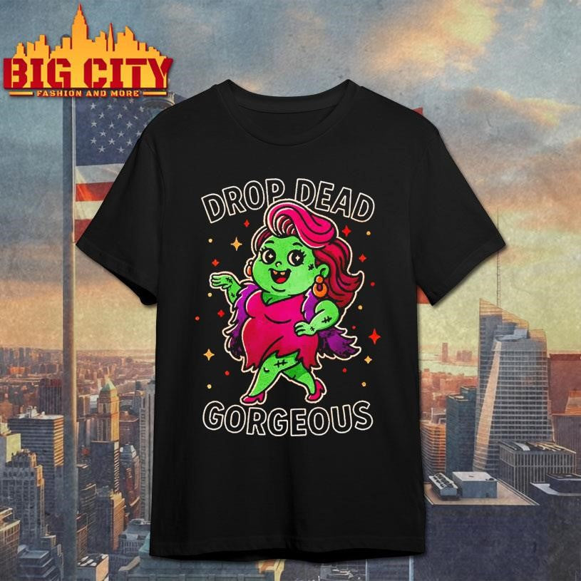 Drop Dead Gorgeous Shirt