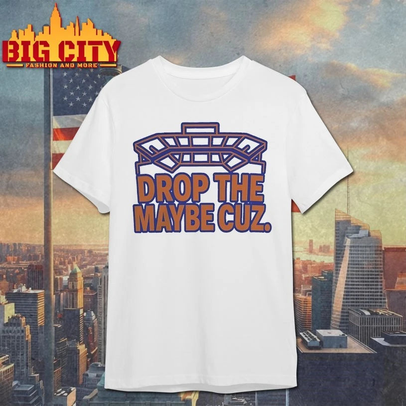 Drop The Maybe Cuz shirt