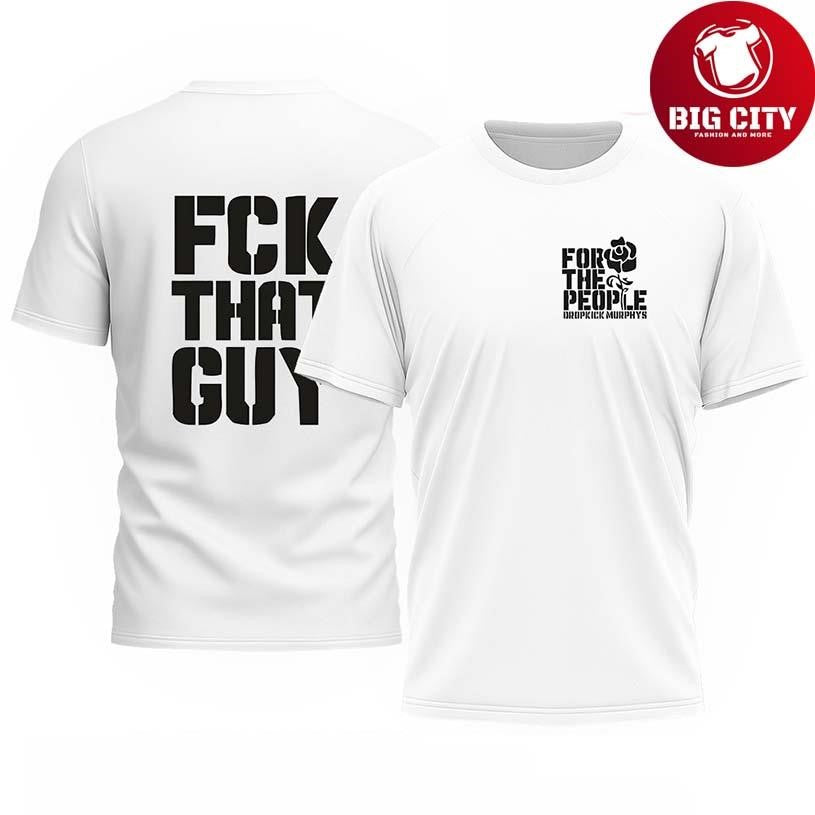 Dropkick Murphys for the people fuck that guy rose Shirt