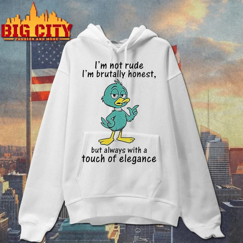 Duck Im Not Rude Im Brutally Honest But Always With A Touch Of Elegance Shirt
