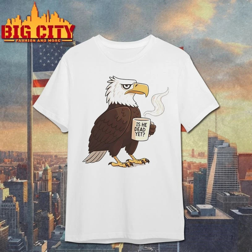 Eagle Coffee Is He Dead Yet Shirt