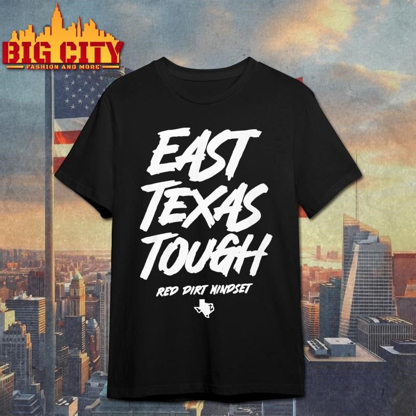 East Texas Tough Red Dirt Mindset Shirt
