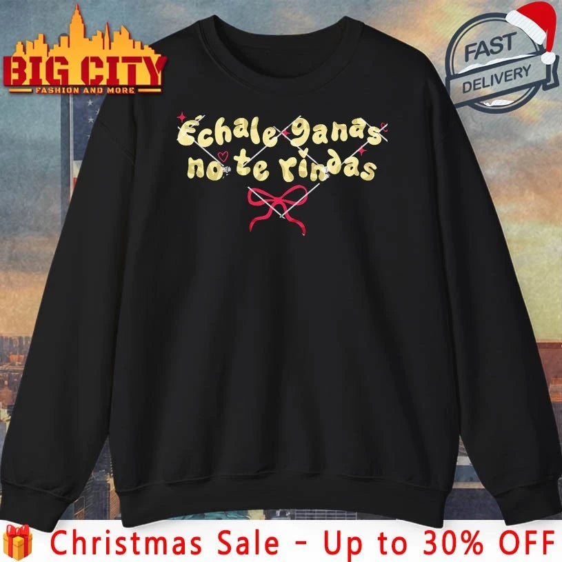 Echale Ganas No Te Rindas 2025 Shirt