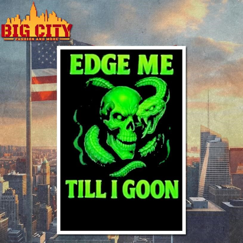 Edge Me Till I Goon Shirt