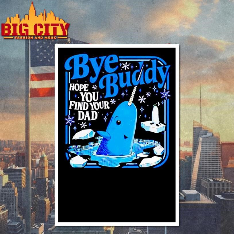 Elf Movie Bye Buddy Hope You Find Your Dad Shirt