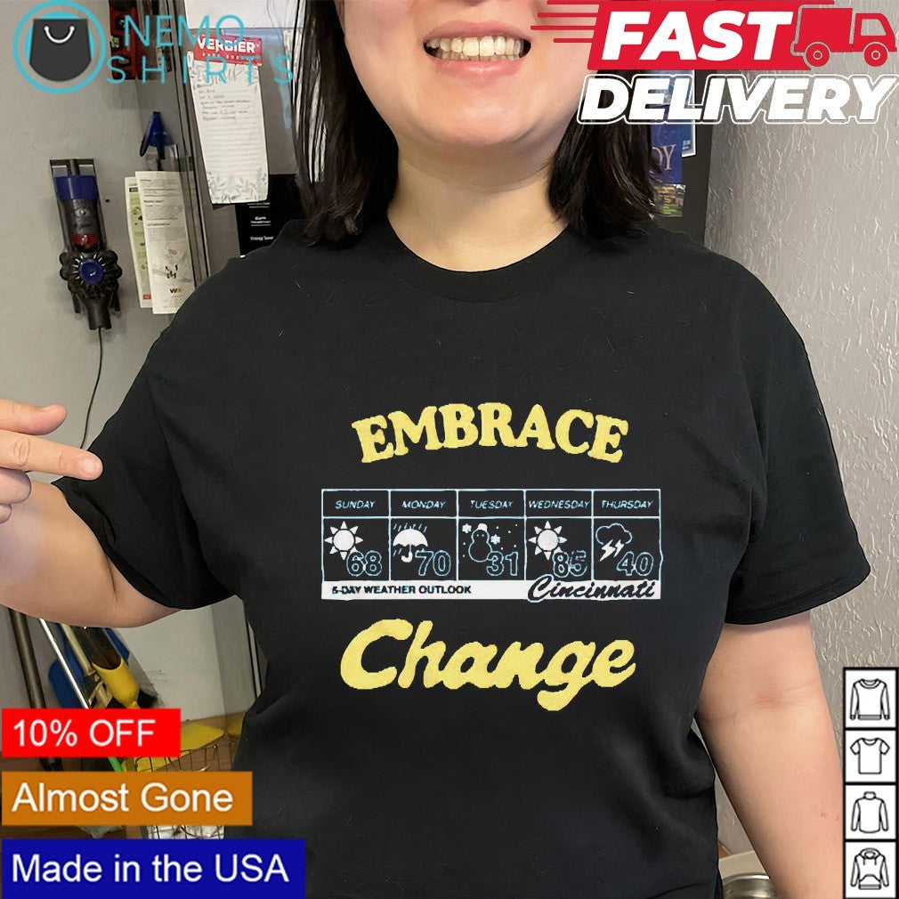 Embrace change Cincinnati weather shirt