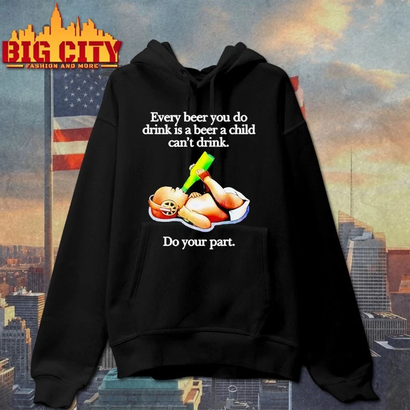 Every Beer You Do Drink Is A Beer A Child Can’t Drink shirt