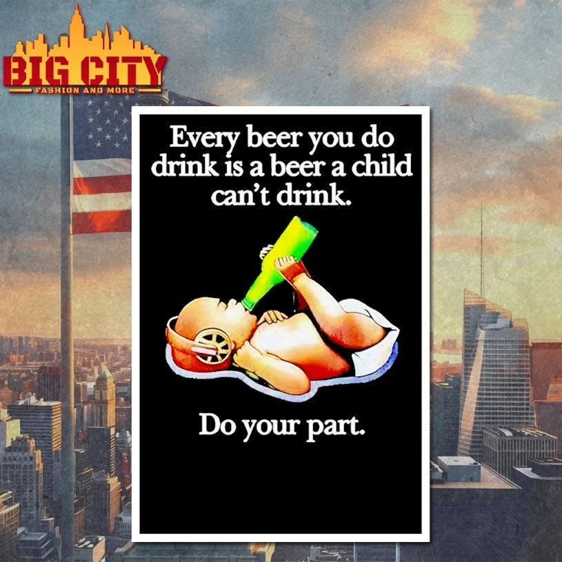 Every Beer You Do Drink Is A Beer A Child Can’t Drink shirt