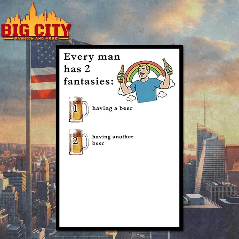 Every Man Has 2 Fantasies Beer Shirt