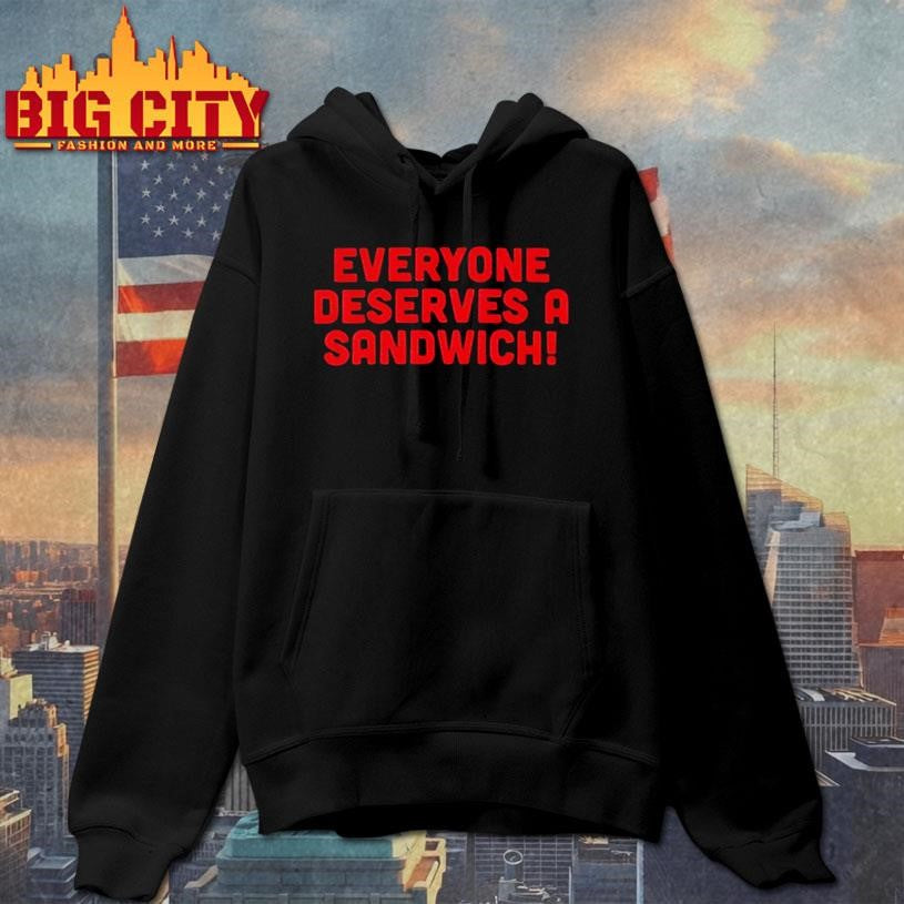 Everyone Deserves A Sandwich Shirt