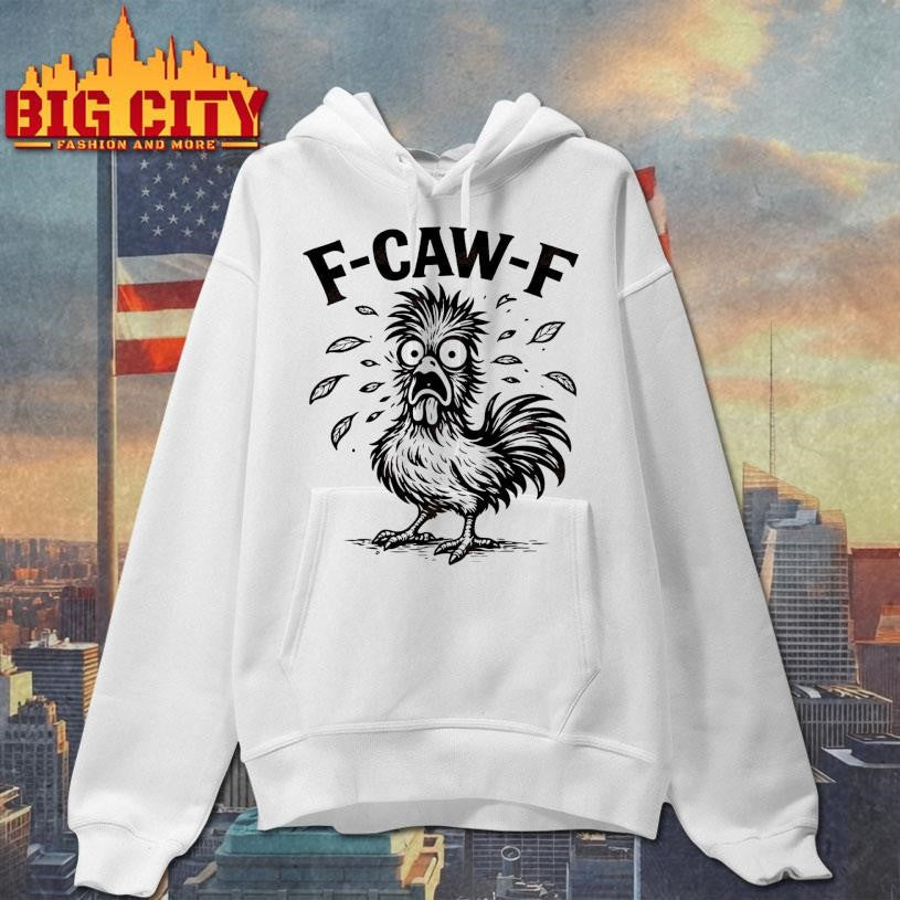F Caw F Chicken Funny Shirt