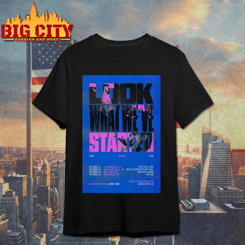 Fall Tour 2025 Sergio Look What We’ve Started Poster Shirt