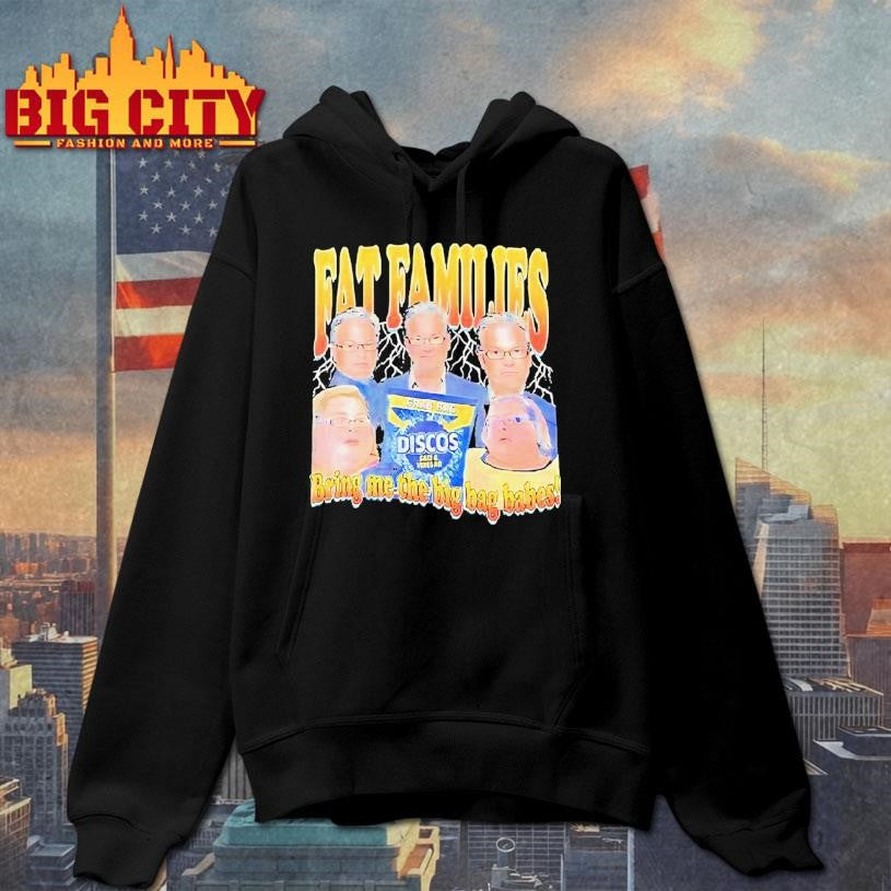 Fat Families Bring Me The Big Bag Babes Comedy Shirt