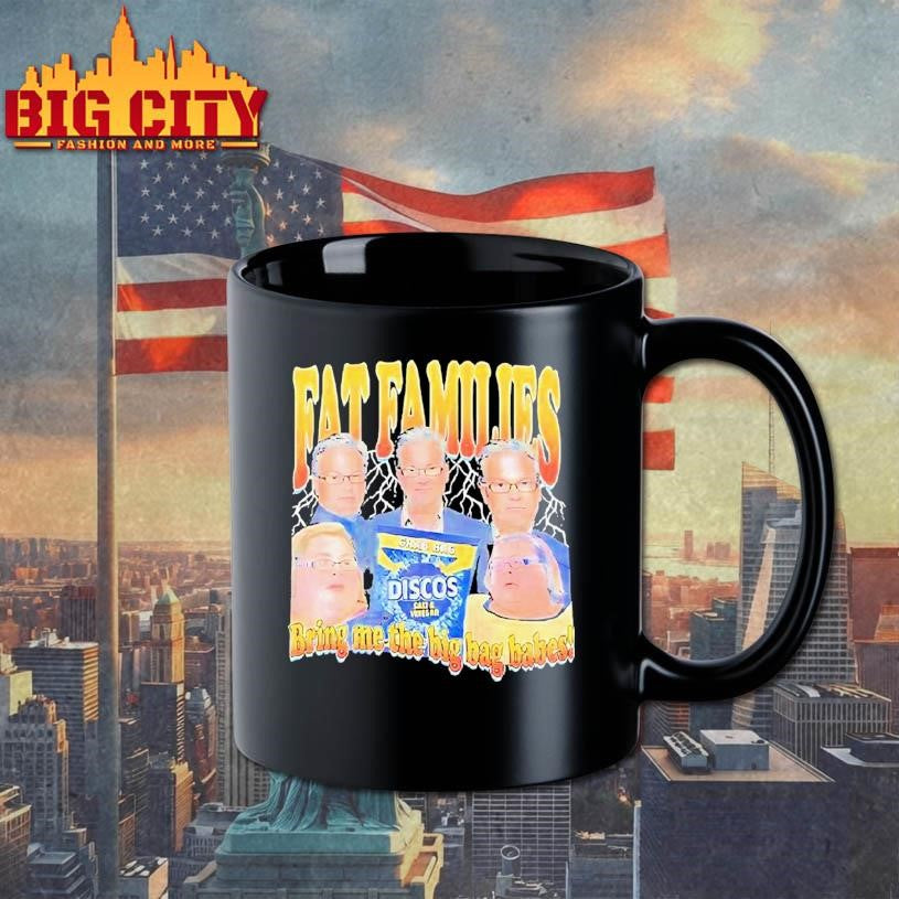 Fat Families Bring Me The Big Bag Babes Comedy Shirt