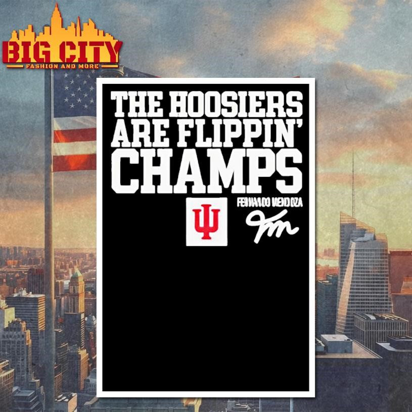 Fernando Mendoza The Hoosiers Are Flippin’ Champs Shirt