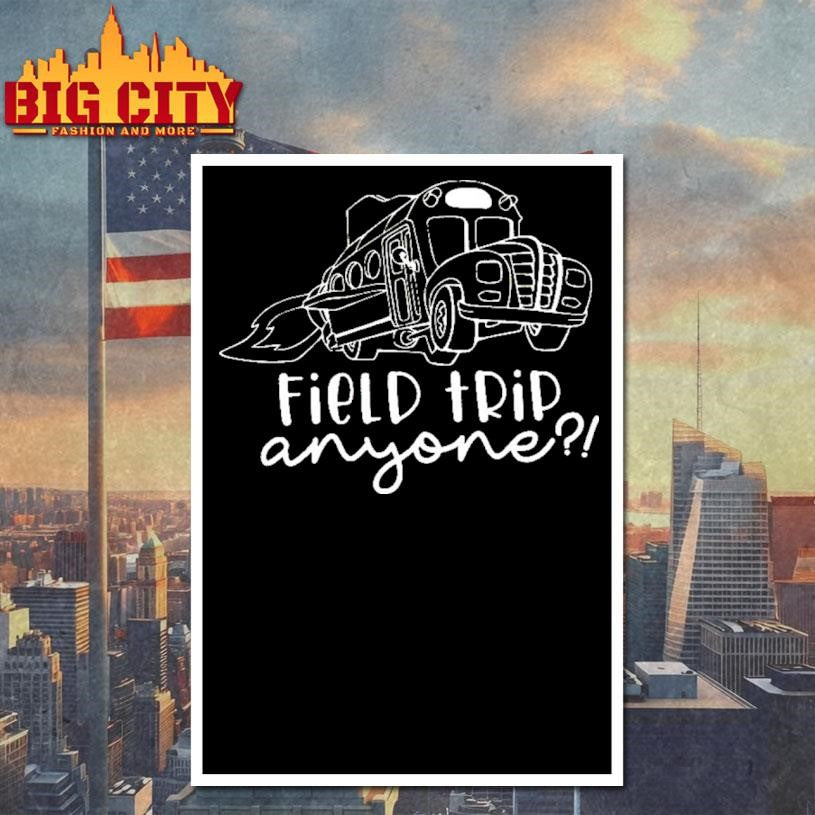 Field Trip Anyone Shirt