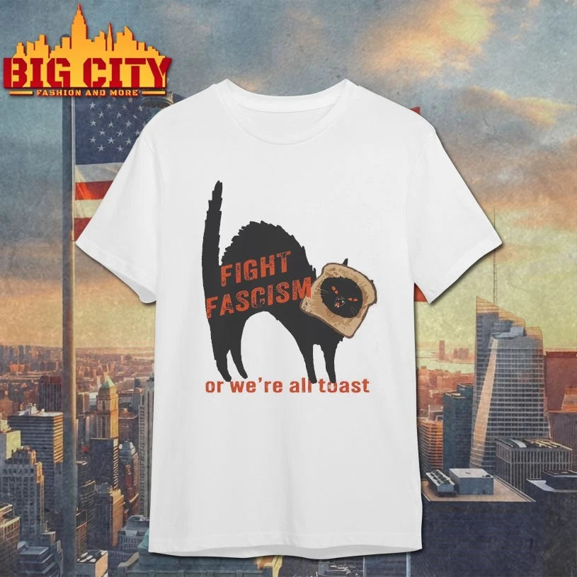 Fight Fascism Or We’re All Toast shirts