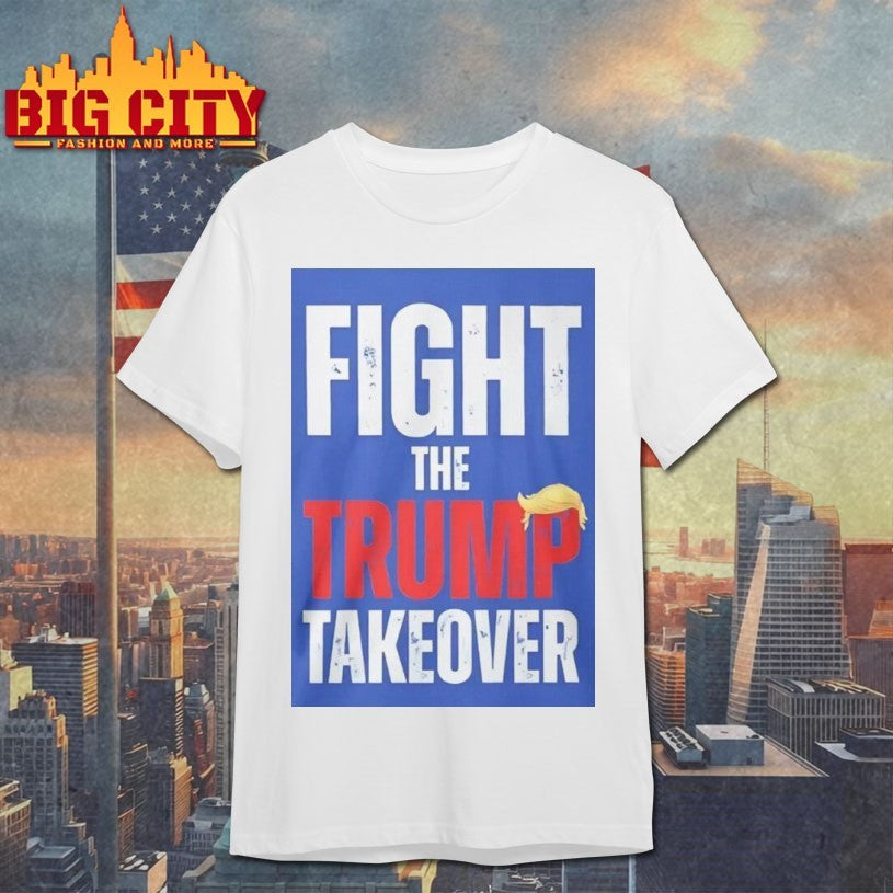 Fight The Trump Takeover Shirt