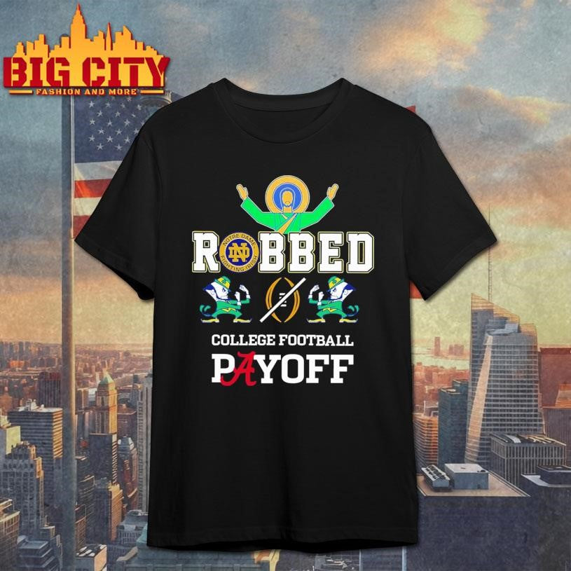 Fighting Irish Robbed The CFP Playoff Shirt
