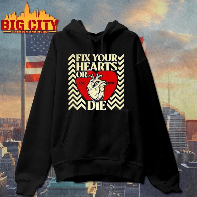Fix your hearts or die est 1990 shirt