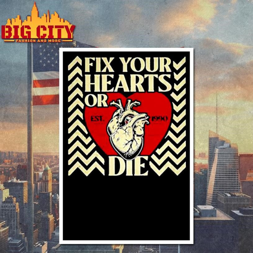 Fix your hearts or die est 1990 shirt