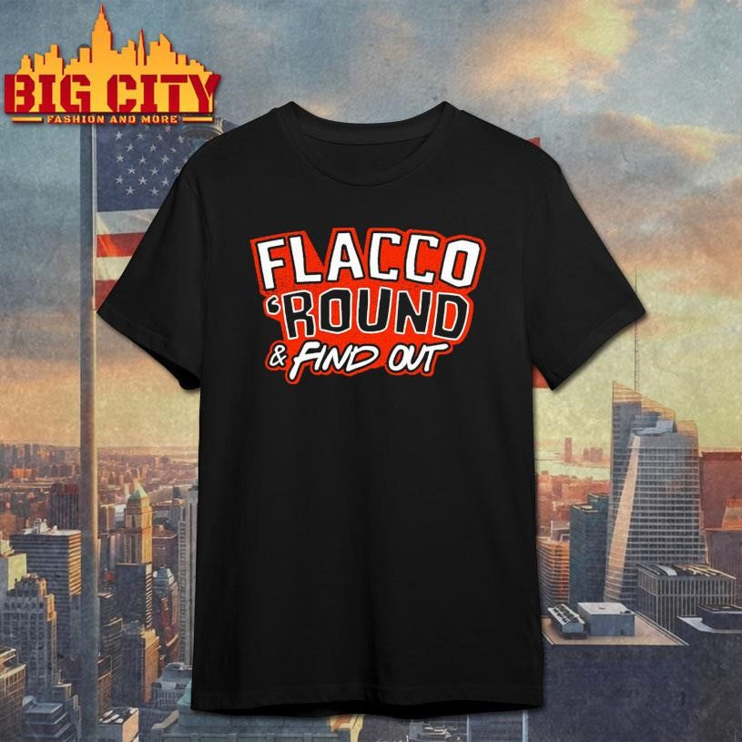 Flacco ‘Round &amp; Find Out Shirt