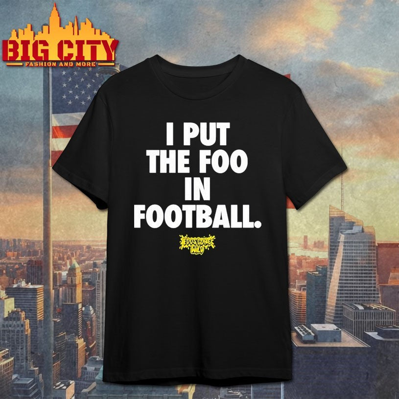 Foos Gone Wild I Put The Foo In Football Shirt