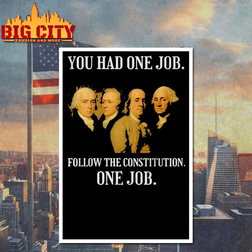 Founding Fathers You Had One Job Follow The Constitution Shirt
