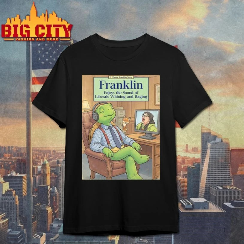 Franklin Enjoys The Sound Of Liberals Whining And Raging shirt