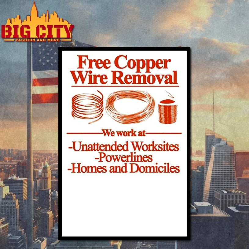Free Copper Wire Removal We Work At Unattended Worksites Powerlines Homes And Domiciles Shirt