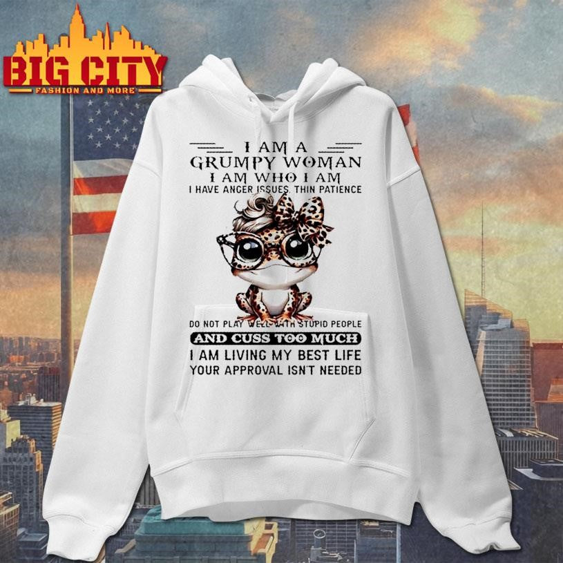 Frog I Am A Grumpy Woman I Am Who I Am I Have Anger Issues Thin Patience Do Not Play Well With Stupid People And Cuss Shirt