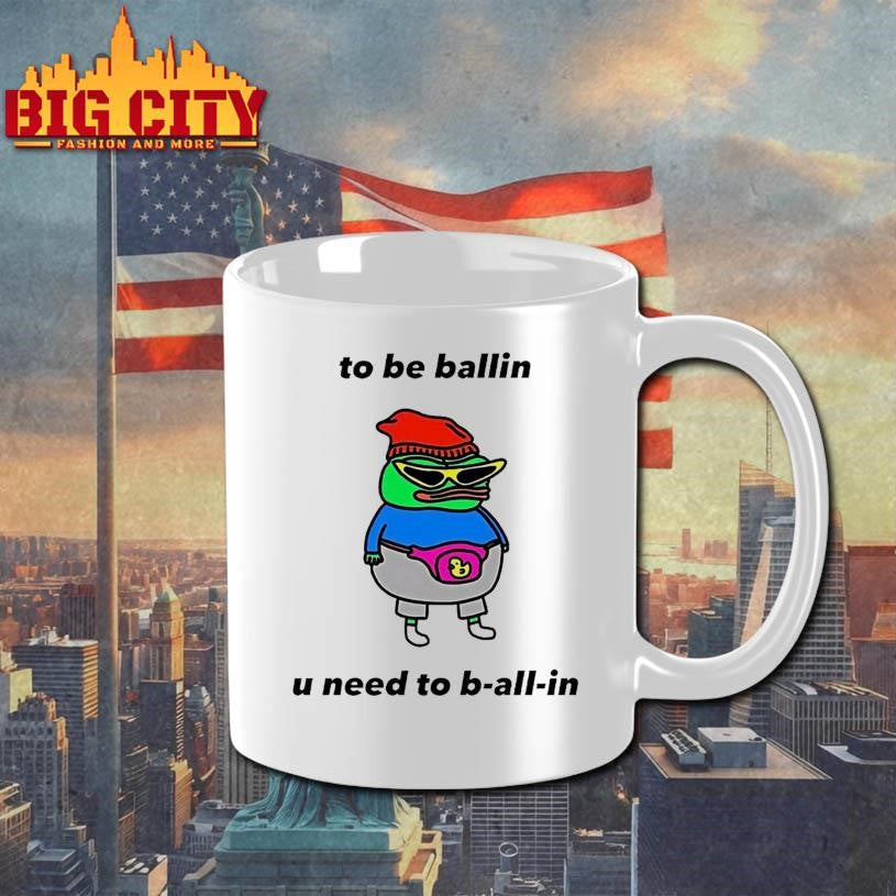 Frog To Be Ballin U Need To B All In Shirt