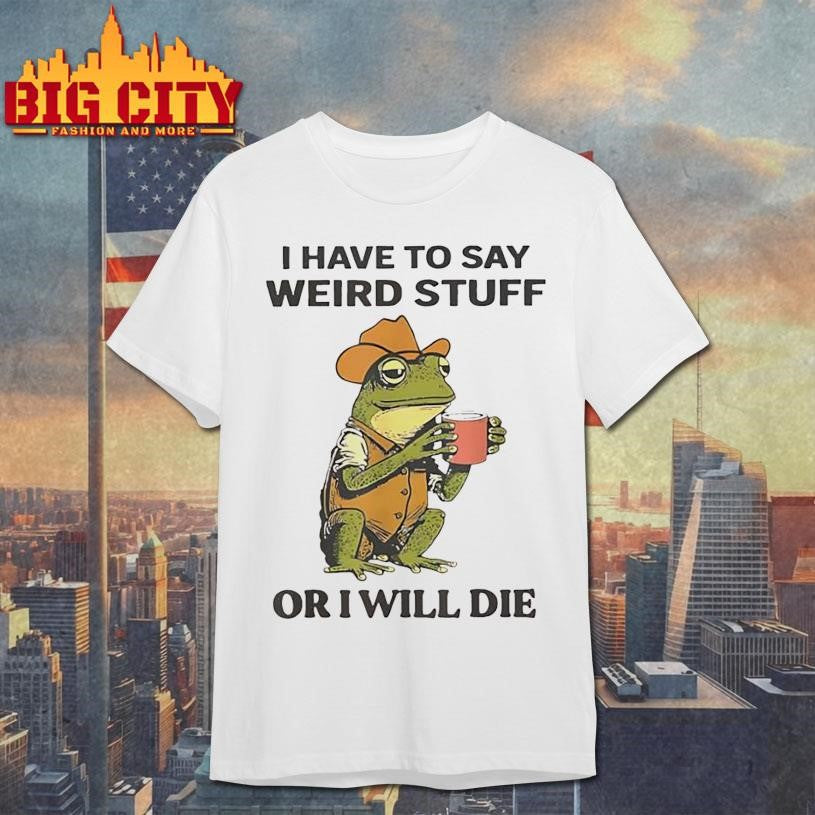 Frog hat and vest i have to say weird stuff or i will die shirt