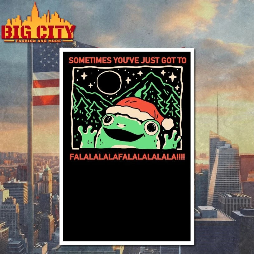 Frog santa hat Sometimes You’ve Just got to Flalalalaflalalala shirt