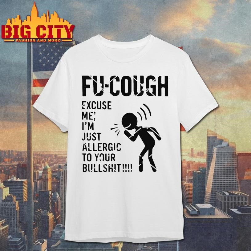 Fu Cough SVG, Excuse Me I’m Just Allergic To Your Bullshit Shirt