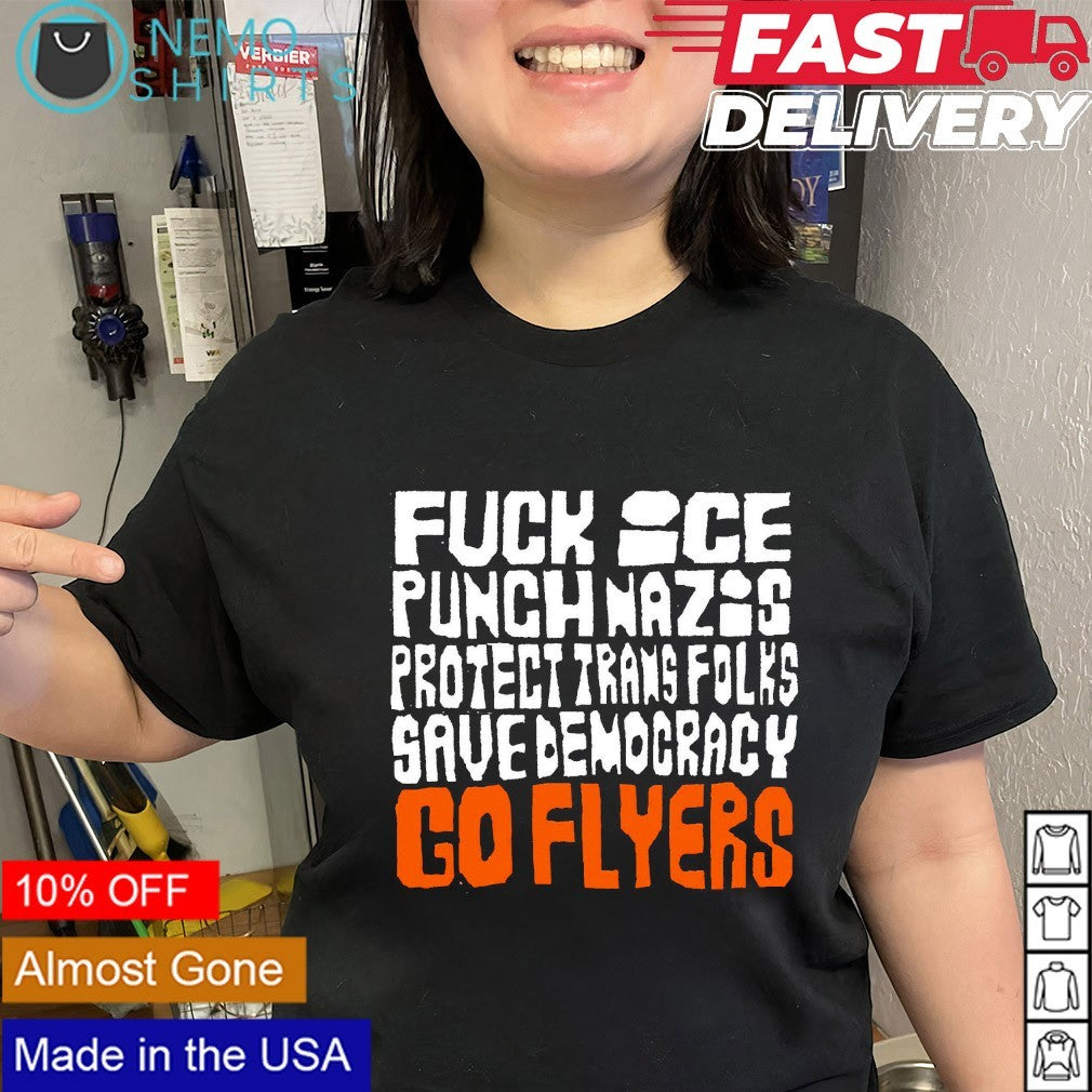 Fuck ICE punch nazis protect trans folks save Democracy go Flyers shirt