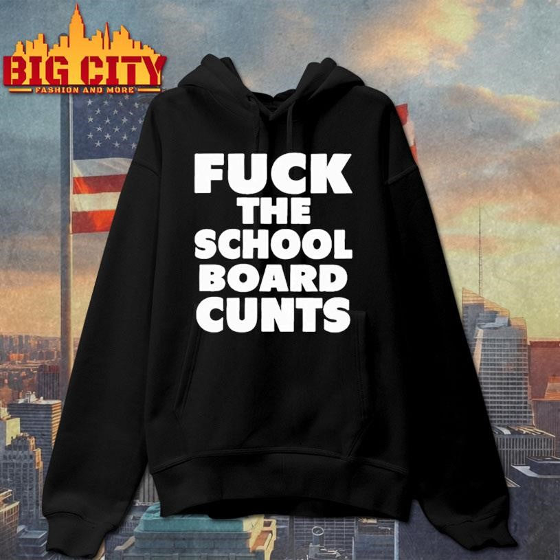 Fuck The School Board Cunts shirt