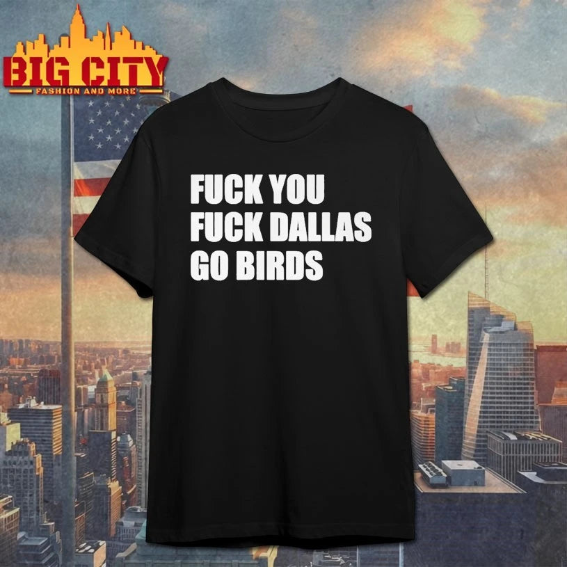 Fuck You Fuck Dallas Go Birds Shirt